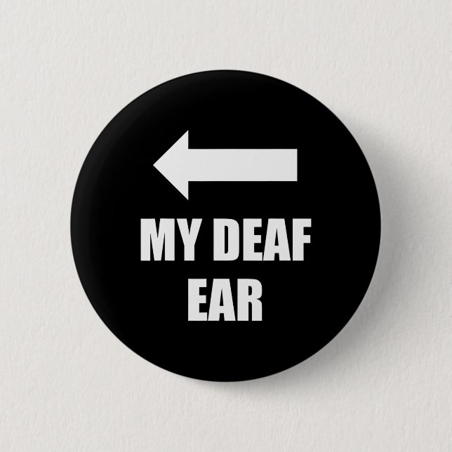 My Deaf Ear Right Ear Is Deaf  6 Cm Round Badge (Front)