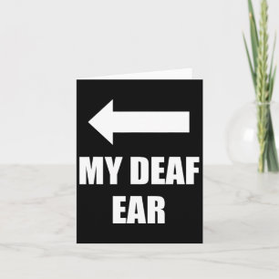 My Deaf Ear Right Ear Is Deaf Card