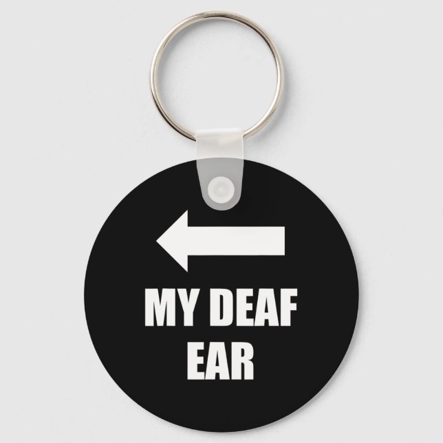 My Deaf Ear Right Ear Is Deaf  Key Ring (Front)
