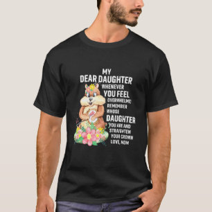 My Dear Daughter Whenever You Feel Over Overwhelme T-Shirt