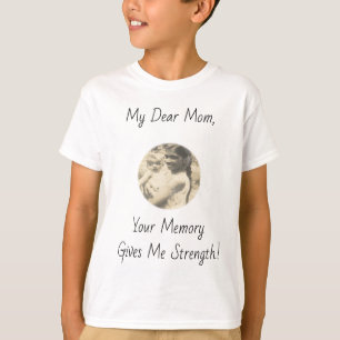 My Dear Mum, Your Memory Gives Me Strength.! T-Shirt
