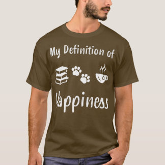 My Definition of Happiness Books Dog amp Tea Gift T-Shirt