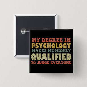 My Degree In Psychology Makes Me Highly Qualified 15 Cm Square Badge