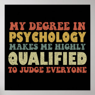 My Degree In Psychology Makes Me Highly Qualified Poster