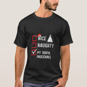 My Dental Procedures Nice Naughty Christmas Desnti T-Shirt