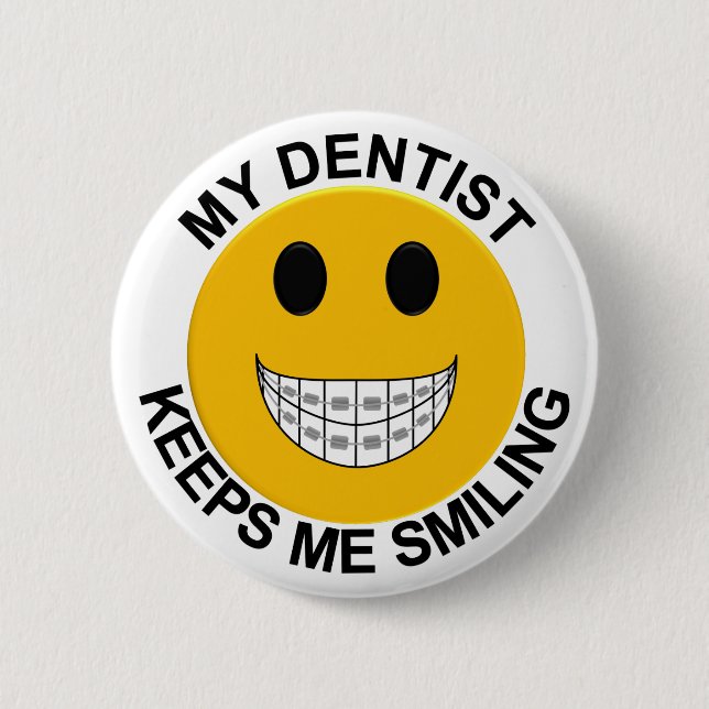 My Dentist Keeps Me Smiling Button / Pin (Front)