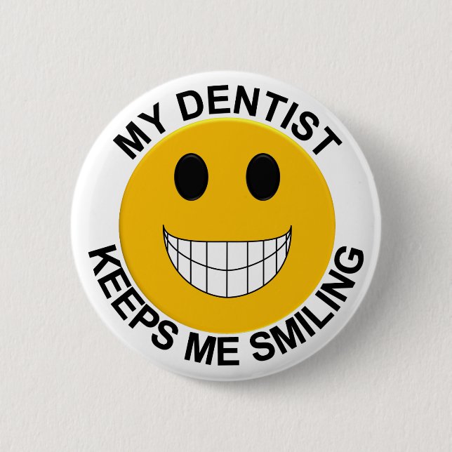 My Dentist Keeps Me Smiling Button / Pin (Front)