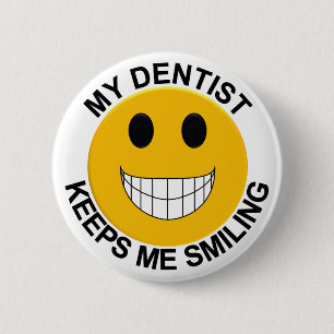 My Dentist Keeps Me Smiling Button / Pin