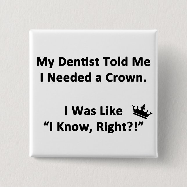 My Dentist Told Me 15 Cm Square Badge (Front)