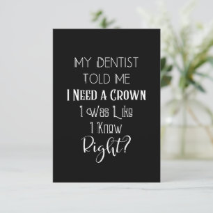 My Dentist Told Me I Need A Crown Humour Dental Co Card