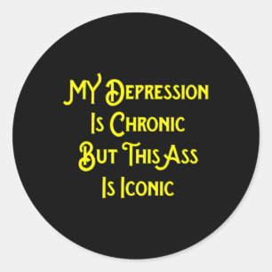 My Depression Is Chronic But This Is Iconic Fun  Classic Round Sticker