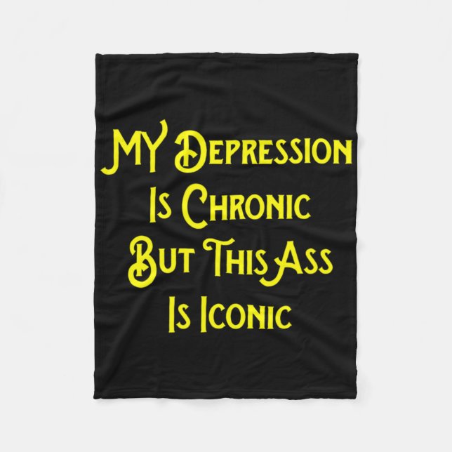 My Depression Is Chronic But This Is Iconic Fun  Fleece Blanket (Front)