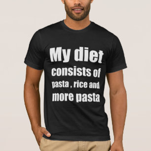 My diet consists of pasta, rice, and more pasta T-Shirt