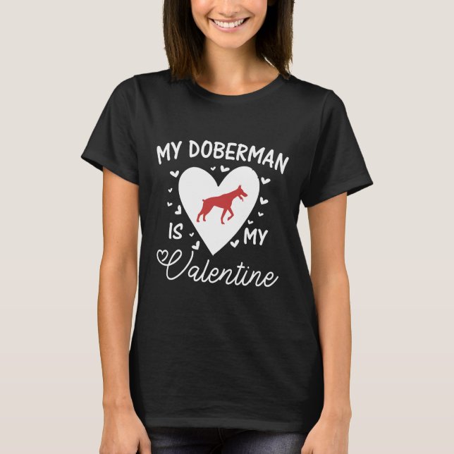 My Doberman Is My Valentine  560 T-Shirt (Front)