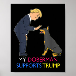 My Doberman Supports Trump Gift Doberman Pinscher Poster