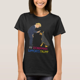 My Doberman Supports Trump Gift Doberman Pinscher T-Shirt