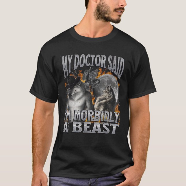 My Doctor Said I m Morbidly A Beast Funny Werewolf T-Shirt (Front)