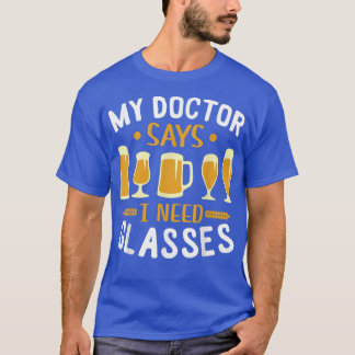 My Doctor Said I Need Glasses Shirt Drinking Beer 