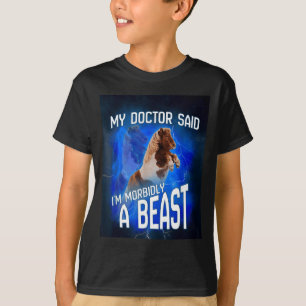 My Doctor Said Im Morbidly A Beast T-Shirt