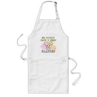 MY DOCTOR SAYS I NEED GLASSES LONG APRON