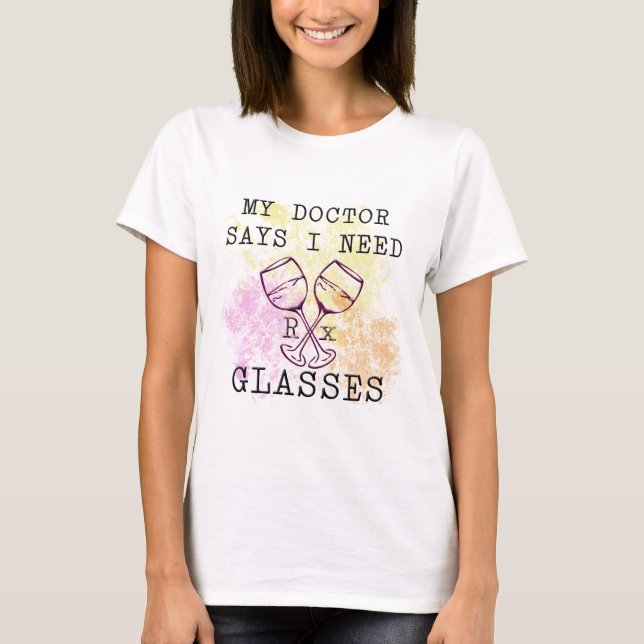 MY DOCTOR SAYS I NEED GLASSES T-Shirt (Front)