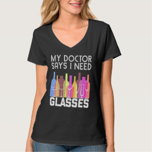 My Doctor Says I Need Glasses Wine Joke Humour T-Shirt