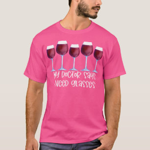 My Doctor Says I Need Glasses Wine T-Shirt