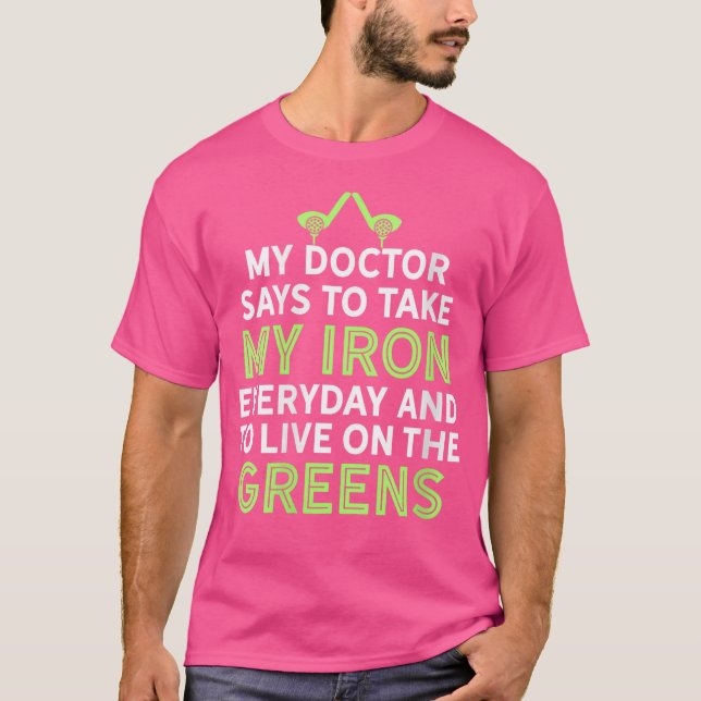 My Doctor Says To Take My Iron Funny Golf Club Hum T-Shirt (Front)