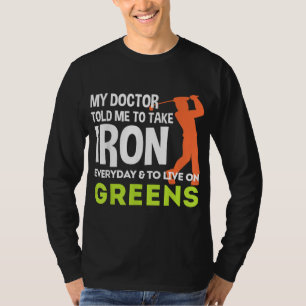 My Doctor Told Me Take Iron Everyday Golf Gift T-Shirt