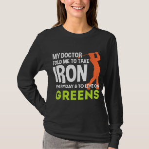 My Doctor Told Me Take Iron Everyday Golf Gift T-Shirt