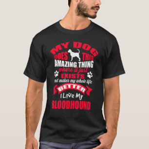 My Dog Amazing Thing I Love My Bloodhound Puppy Do T-Shirt