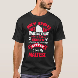 My Dog Amazing Thing I Love My Maltese Dog Puppy D T-Shirt
