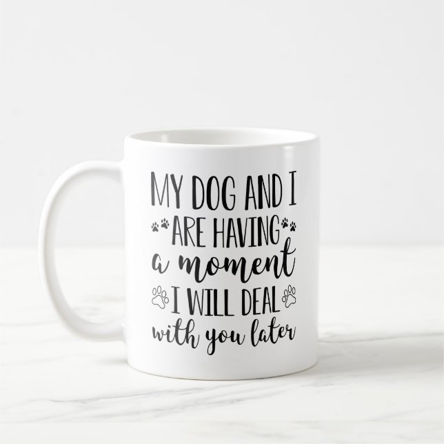 My Dog And I Are Having A Moment Coffee Mug (Left)