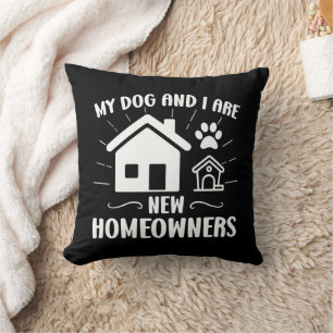 My Dog and I Are New Homeowners Funny Dog Owner Cushion