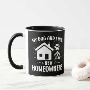 My Dog and I Are New Homeowners Funny Dog Owner Mug