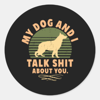 my dog and i talk about you classic round sticker