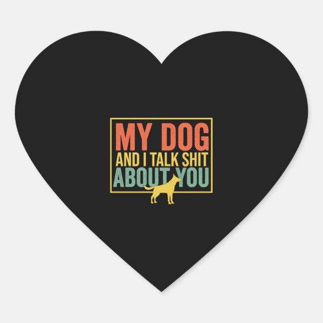 My Dog And I Talk About You Funny For Dogs Lovers Heart Sticker (Front)