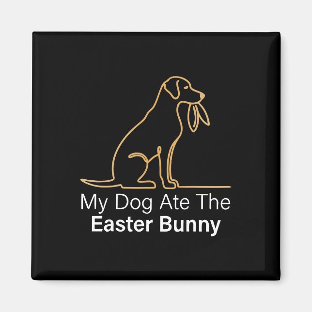 My Dog Ate Easter Bunny Dog Easter Bunny Funny Eas Magnet (Front)