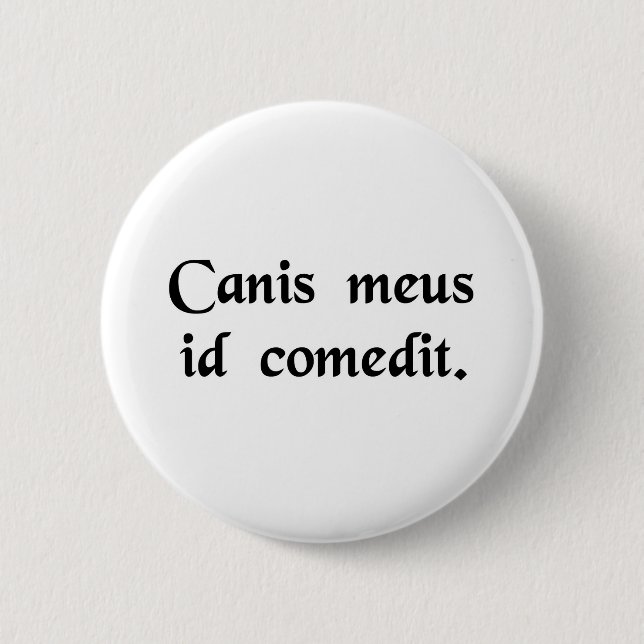 My dog ate it 6 cm round badge (Front)