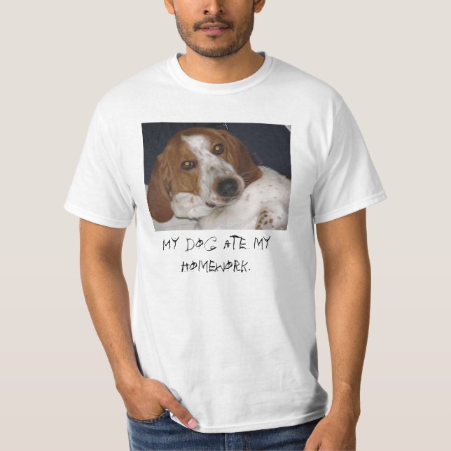 My dog ate my homework. T-Shirt (Front)