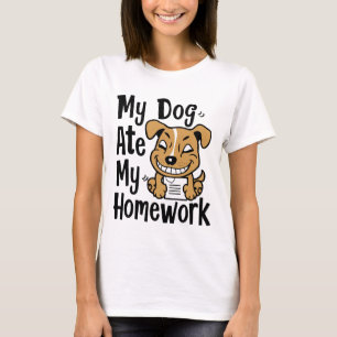 My dog ate my homework T-Shirt