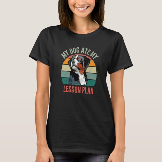 My Dog Ate My Lesson Plan Appenzeller Sennenhund D T-Shirt (Front)