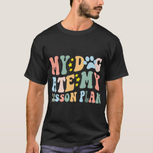 My Dog Ate My Lesson Plan Funny Dog Lover Groovy T-Shirt