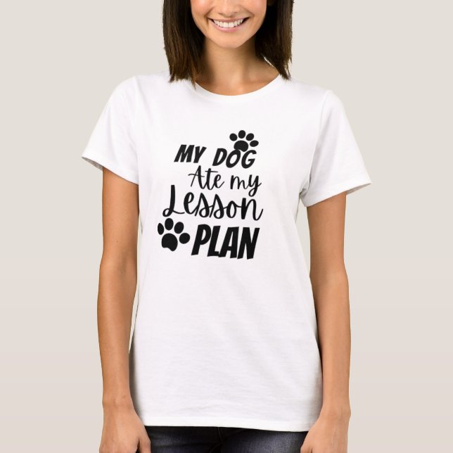 My dog ate my lesson plan T-Shirt (Front)