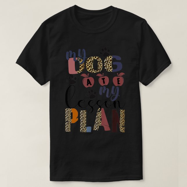 My Dog ATE My Lesson Plan  T-Shirt (Design Front)