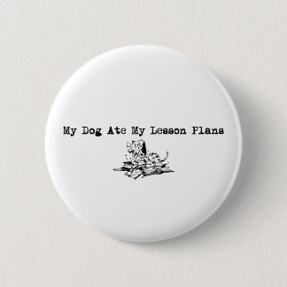 My Dog Ate My Lesson Plans 6 Cm Round Badge