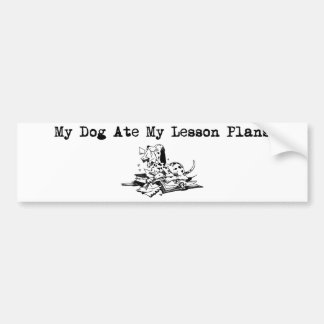 My Dog Ate My Lesson Plans Bumper Sticker