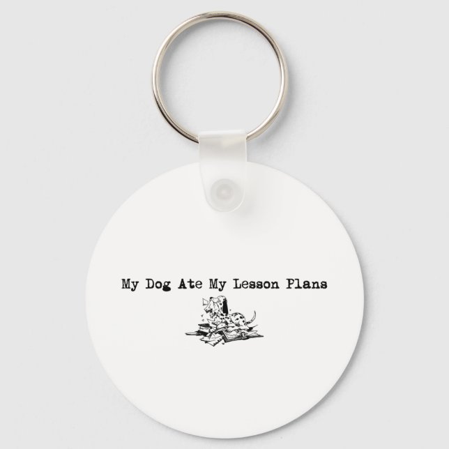 My Dog Ate My Lesson Plans Key Ring (Front)