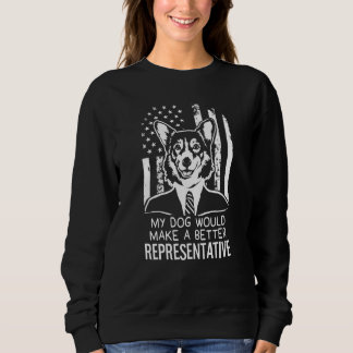 My Dog Better Representative Election Corgi Sweatshirt
