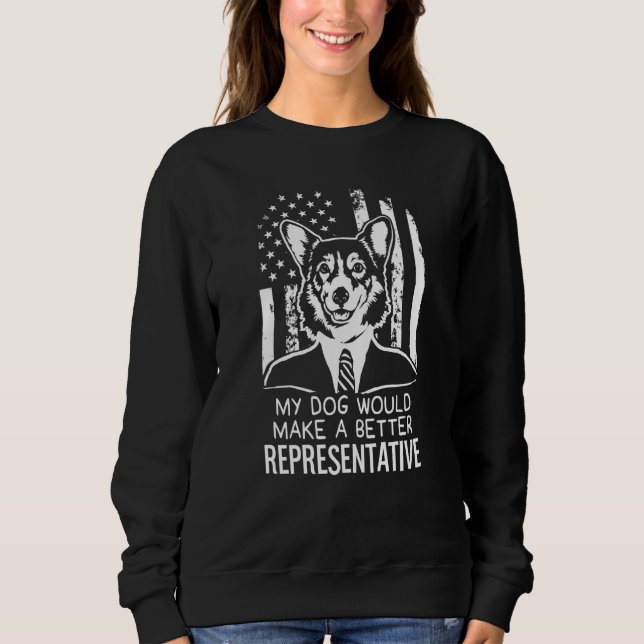 My Dog Better Representative Election Corgi Sweatshirt (Front)